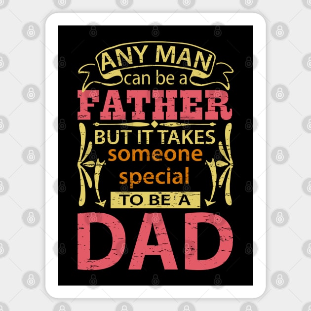 Any Man Can Be a Father But It Takes Someone Special To Be A Dad, Funny, Humor, Father's Day, World's Greatest Magnet by ebayson74@gmail.com